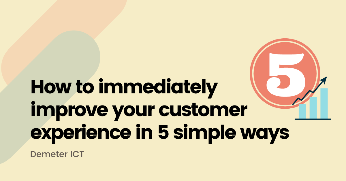 How to immediately improve your customer experience in 5 simple ways