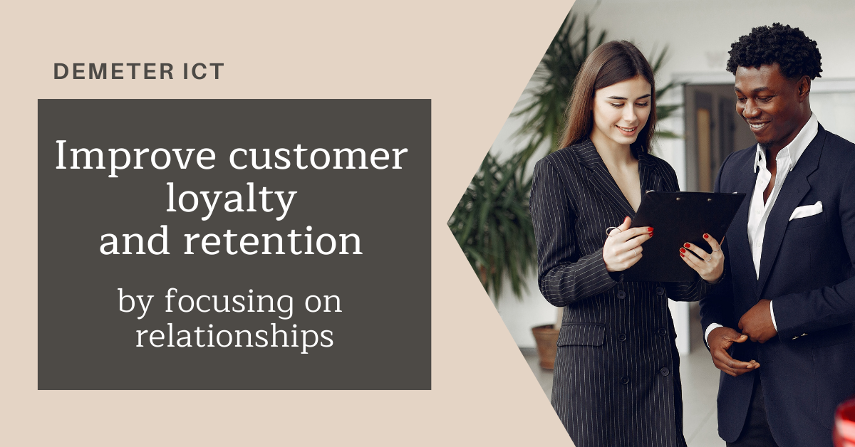 Improve customer loyalty and retention by focusing on relationships