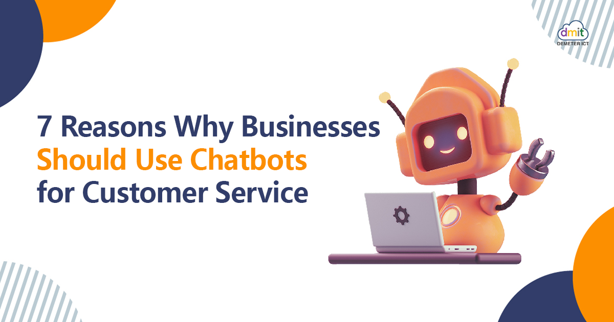 7 Reasons Why Businesses Should Use Chatbots for Customer Service