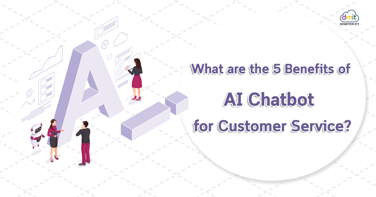 What are the 5 Benefits of AI Chatbot for Customer Service?