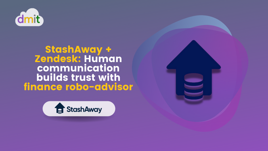 StashAway + Zendesk Human communication builds trust with finance Robo